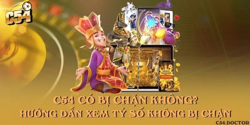 C54 có bị chặn không? Hướng dẫn xem tỷ số không bị chặn