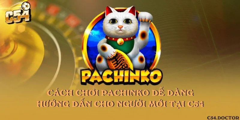 Cách chơi Pachinko dễ dàng – Hướng dẫn cho người mới tại C54