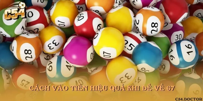 Cách vào tiền hiệu quả khi đề về 67