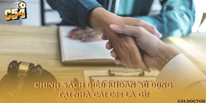Tìm hiểu điều khoản và điều kiện sử dụng tại nhà cái C54