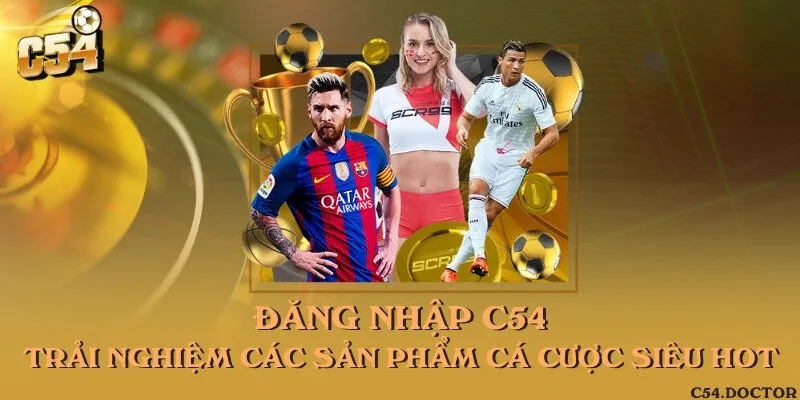 Đăng nhập C54 - Trải nghiệm các sản phẩm cá cược siêu hot