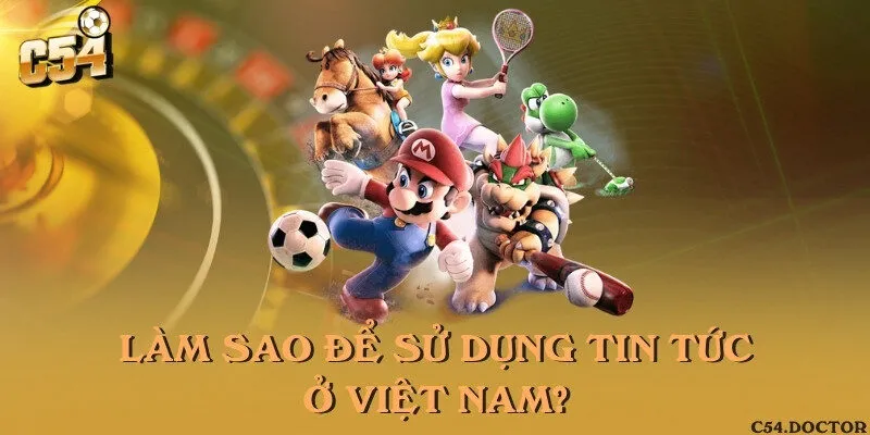 Làm sao để sử dụng Tin tức ở Việt Nam?