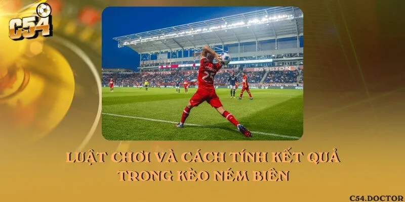 Luật chơi và cách tính kết quả trong kèo ném biên