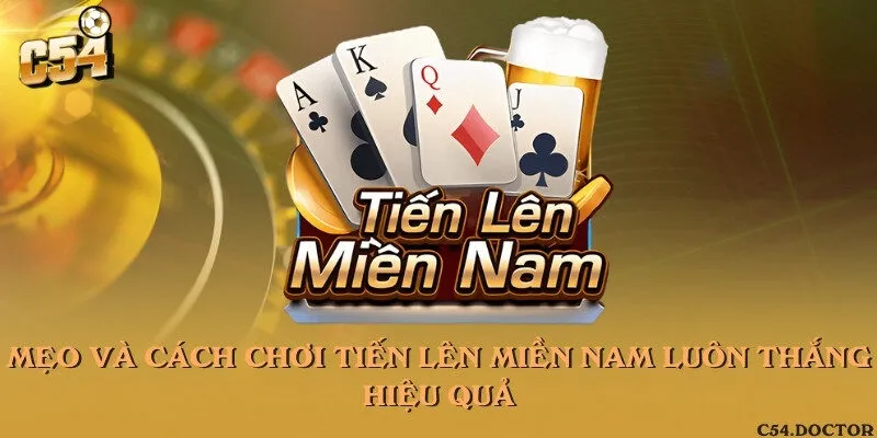 Mẹo và cách chơi Tiến lên miền Nam luôn thắng hiệu quả