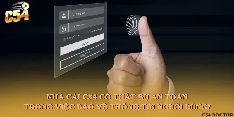 Nhà cái C54 có thật sự an toàn trong việc bảo vệ thông tin người dùng?