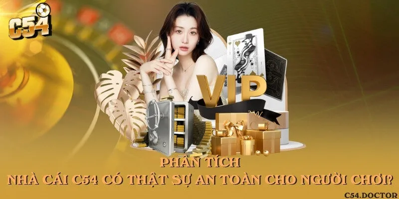 Phân tích: Nhà cái C54 có thật sự an toàn cho người chơi?