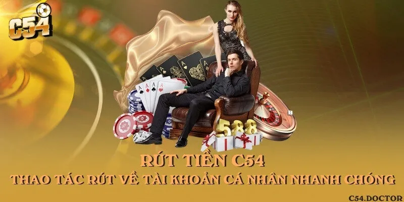 Rút tiền C54 - Thao tác rút về tài khoản cá nhân nhanh chóng