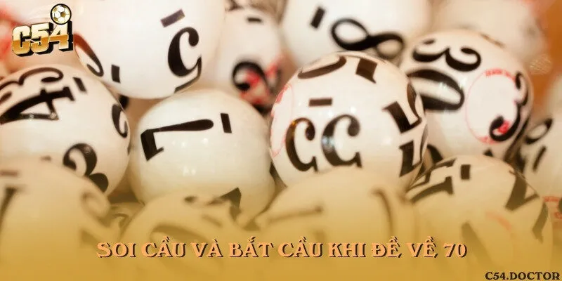 Soi cầu và bắt cầu khi đề về 70