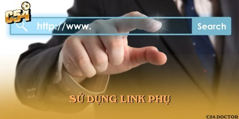Sử dụng các đường link phụ của nhà cái