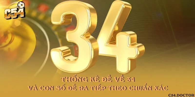 Thống kê đề về 34 và con số dễ ra tiếp theo chuẩn xác